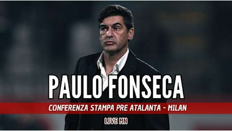 LIVE MN - Fonseca: Non è mai un buon momento per affrontare l'Atalanta. Domani gioca Musah