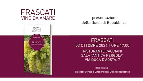 Frascati. Il 3 Ottobre alle ore 17 verrà presentata nella Sala Antica Pergola del Ristorante Cacciani la Guida “Frascati vino da amare”