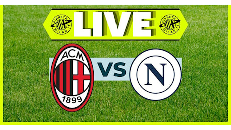 Serie A – Milan-Napoli: la partita di San Siro in diretta | LIVE News