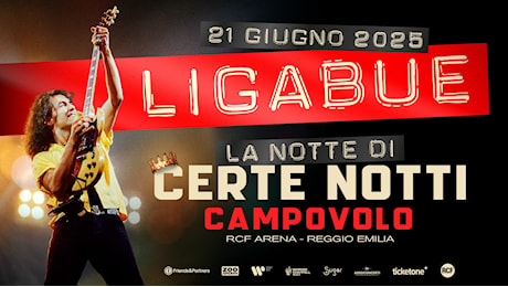 LIGABUE | LA NOTTE DI CERTE NOTTI, 21 GIUGNO 2025 CAMPOVOLO - RCF ARENA DI REGGIO EMILIA