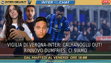 Vigilia di Verona-Inter, Calhanoglu out! Dumfries e il rinnovo | Inter Chat