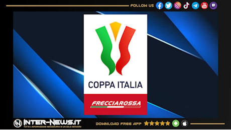 Coppa Italia, c’è la data della prima partita del lato tabellone Inter