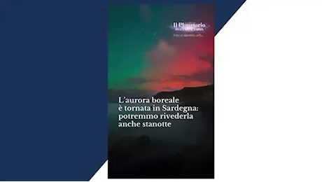 L’aurora boreale è tornata in Sardegna: potremmo rivederla anche stanotte