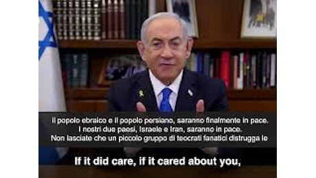 VIDEO: Il messaggio di Netanyahu agli iraniani: Israele è con voi, presto sarete liberi