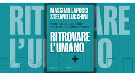 “Ritrovare l’umano: ESG+H”, il libro di Lucchini e Lapucci per ripensare l’umanesimo nella sostenibilità
