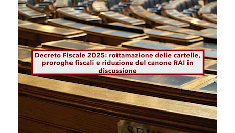 Decreto Fiscale 2025, nuova pace fiscale, cartelle pagabili in 18 rate, proroga delle tasse e riduzione canone RAI