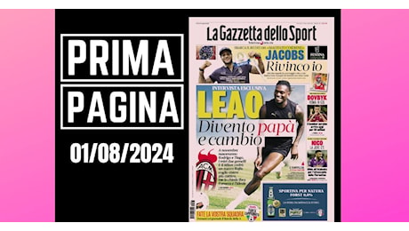 Prima pagina Gazzetta dello Sport: “Milan, Leao: ‘Divento papà e cambio'”