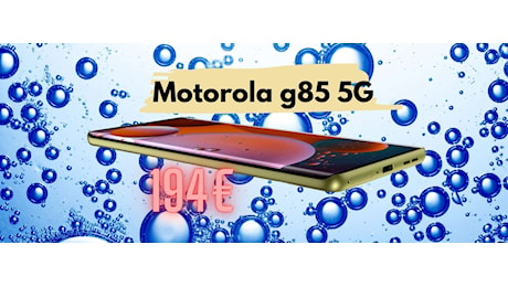 Smartphone economico con specifiche top? Motorola g85 5G (solo 194€)