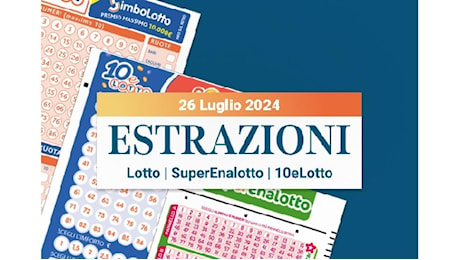 Estrazioni Lotto, SuperEnalotto e 10eLotto serale di venerdì 26 luglio 2024