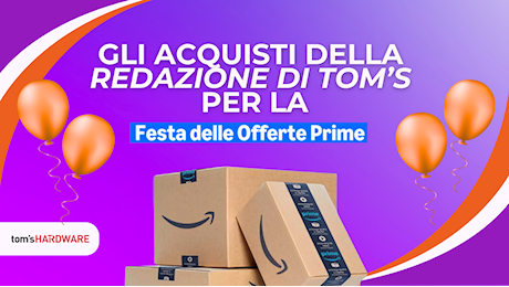 Gli acquisti della redazione di Tom's alla Festa delle Offerte Prime