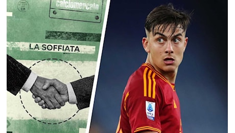 Roma, Dybala prende tempo col Galatasaray: tra la richiesta dei Friedkin e il sogno Boca|Primapagina