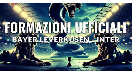 Leverkusen-Inter, le formazioni UFFICIALI: cambi a centrocampo, Taremi e Thuram in avanti