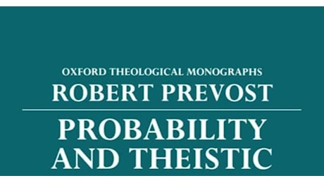 Leone XIV, Prevost primo Papa agostiniano e bayesiano: la laurea in matematica alla Villanova University e il libro Probability and Theistic Explanation