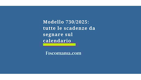 Modello 730/2025: tutte le scadenze da segnare sul calendario