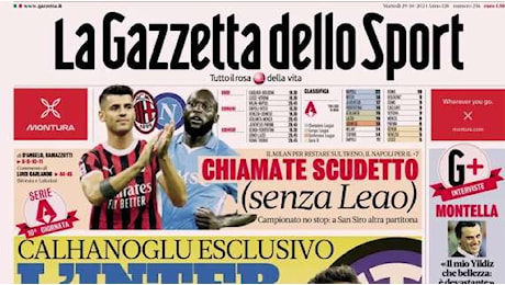 Gazzetta dello Sport : Chiamate Scudetto (senza Leao), Calhanoglu: Inter resta il top