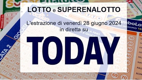 Estrazione Lotto e SuperEnalotto di oggi venerdì 28 giugno 2024: tutti i numeri vincenti