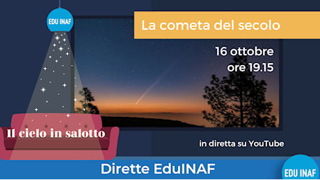 La cometa del secolo in diretta il 16 ottobre! – EduINAF