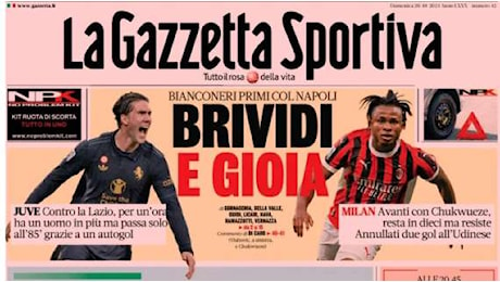 L'apertura della Gazzetta sulle vittorie di Milan e Juve: Brividi e gioia