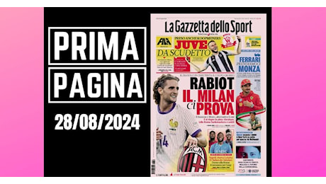 Prima pagina Gazzetta dello Sport: “Rabiot, il Milan ci prova”