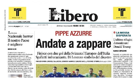 Prima pagina Libero choc: Pippe Azzurre. Andate a zappare! | FOTO