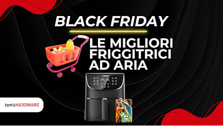 Black Friday 2024: le migliori offerte sulle friggitrici ad aria