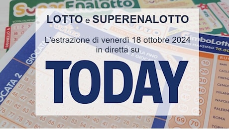 Estrazioni Lotto oggi e numeri SuperEnalotto di venerdì 18 ottobre 2024