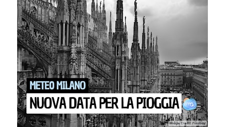 Meteo Milano: cambia la data in cui torna la pioggia; la nuova previsione