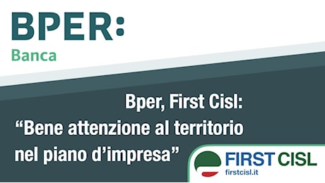 Bper, First Cisl: bene attenzione al territorio nel piano d’impresa