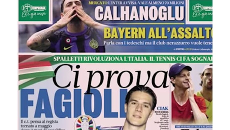 I giornali di oggi: L'Italia prova Fagioli a EURO 2024, Milik per Thuram, ammonito Calhanoglu