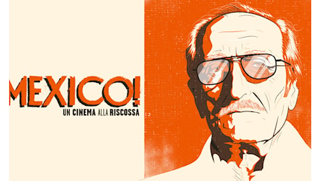 'Mexico! Un cinema alla riscossa'. Omaggio ad Antonio Sancassani